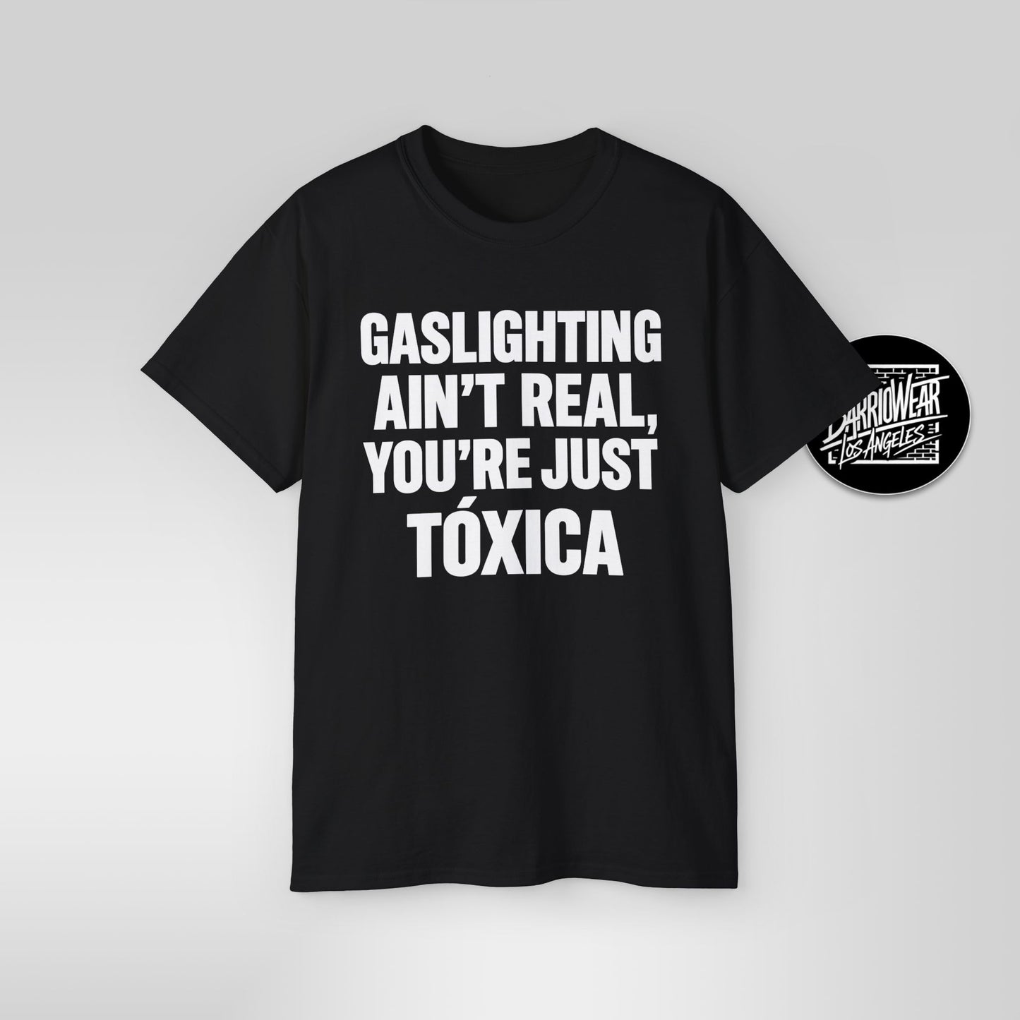 GASLIGHTING AIN’T REAL, YOU’RE JUST A TÓXICA – Funny Latina T-Shirt