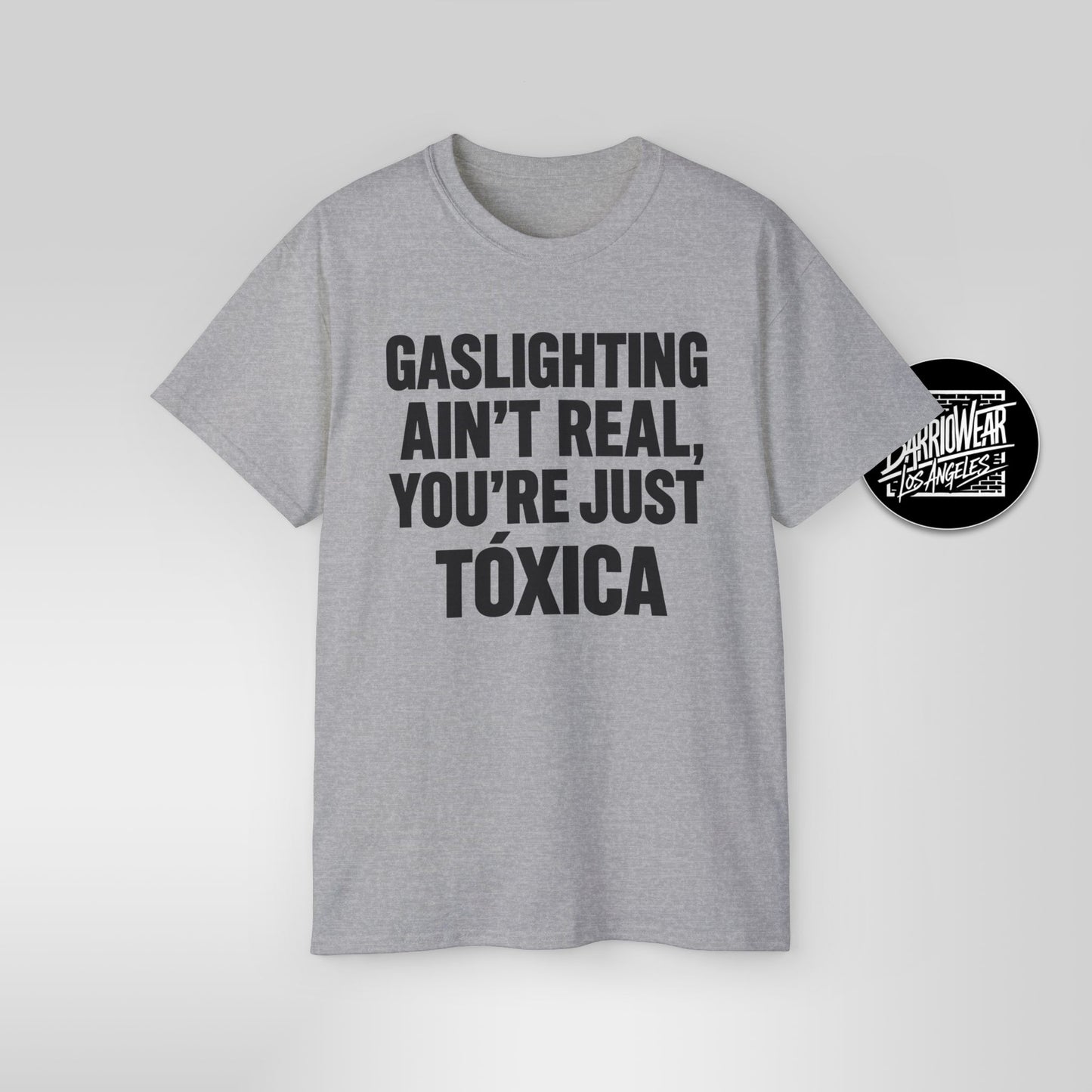 GASLIGHTING AIN’T REAL, YOU’RE JUST A TÓXICA – Funny Latina T-Shirt