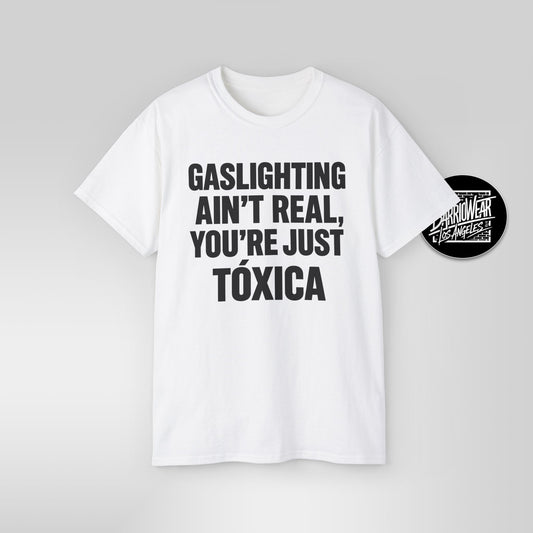 GASLIGHTING AIN’T REAL, YOU’RE JUST A TÓXICA – Funny Latina T-Shirt