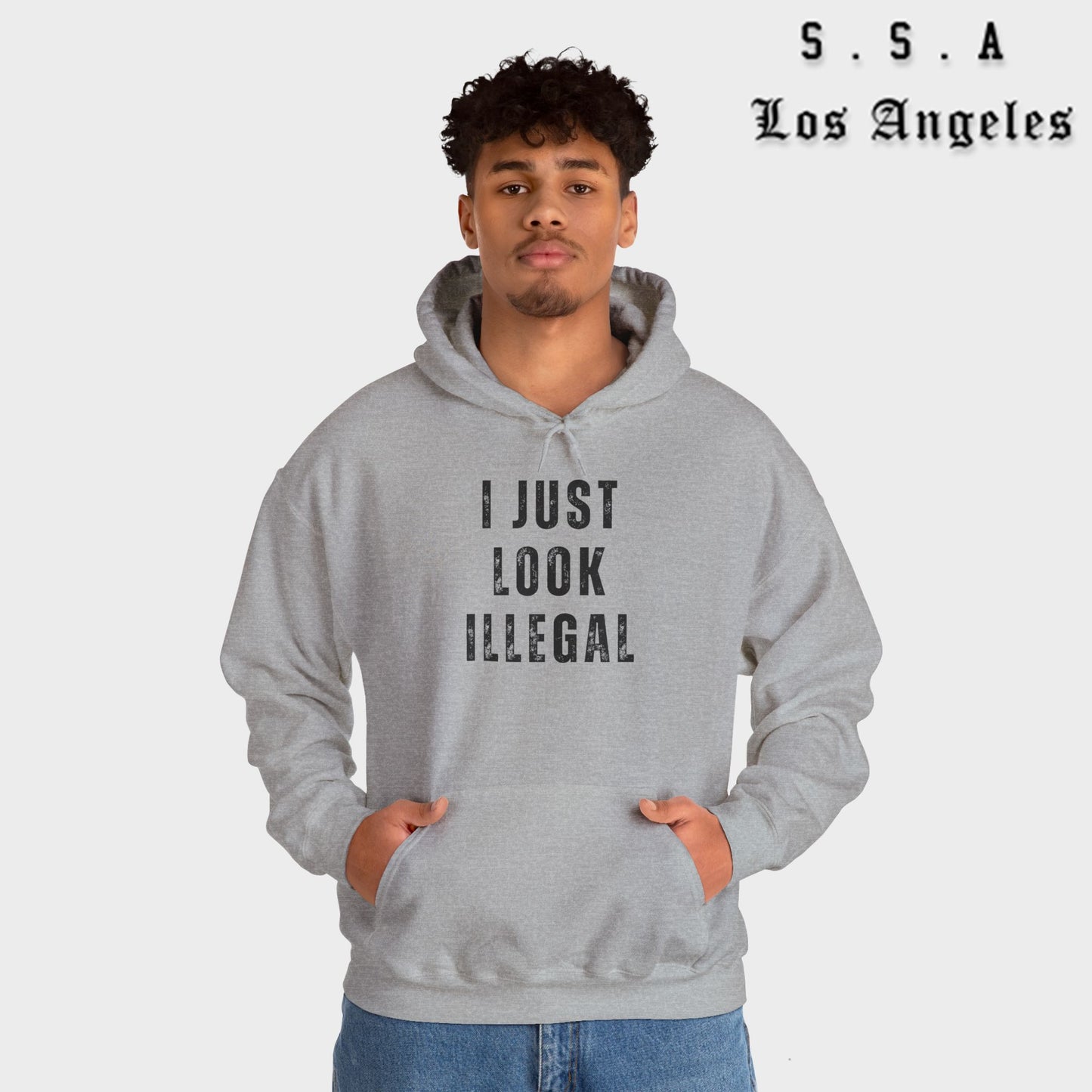 I Just Look Illegal – Funny Sarcastic Immigration Statement Hooded Sweatshirt