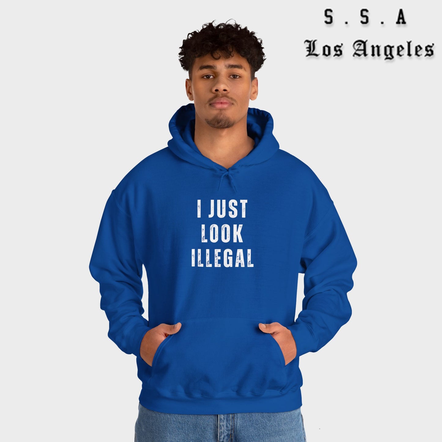 I Just Look Illegal – Funny Sarcastic Immigration Statement Hooded Sweatshirt