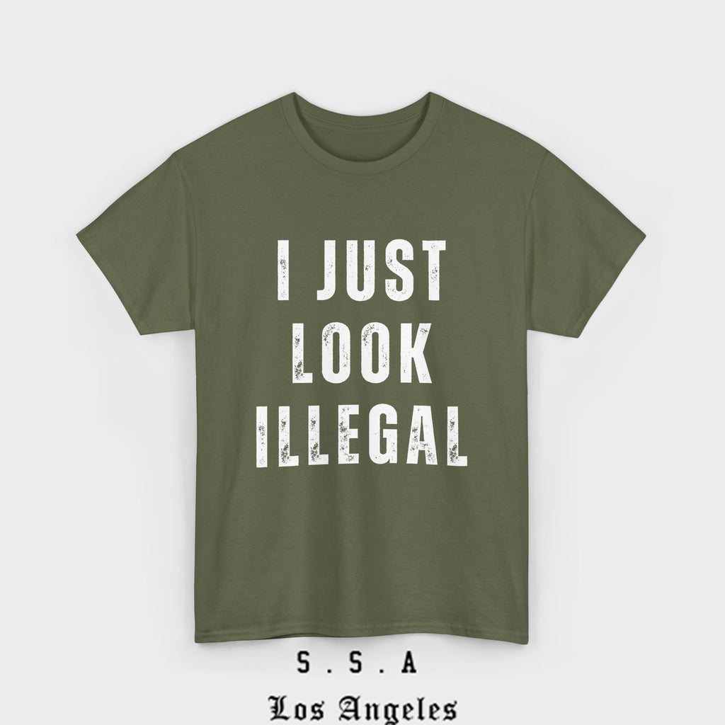 I Just Look Illegal T-Shirt – Funny Immigration Statement Tee