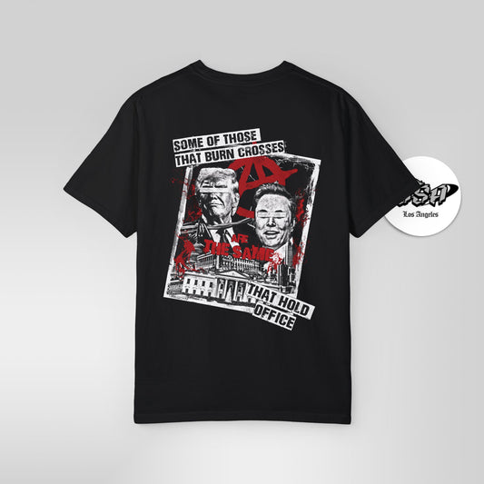Some of Those That Burn Crosses Are the Same That Hold Office - Activists and Political Protest T-Shirt