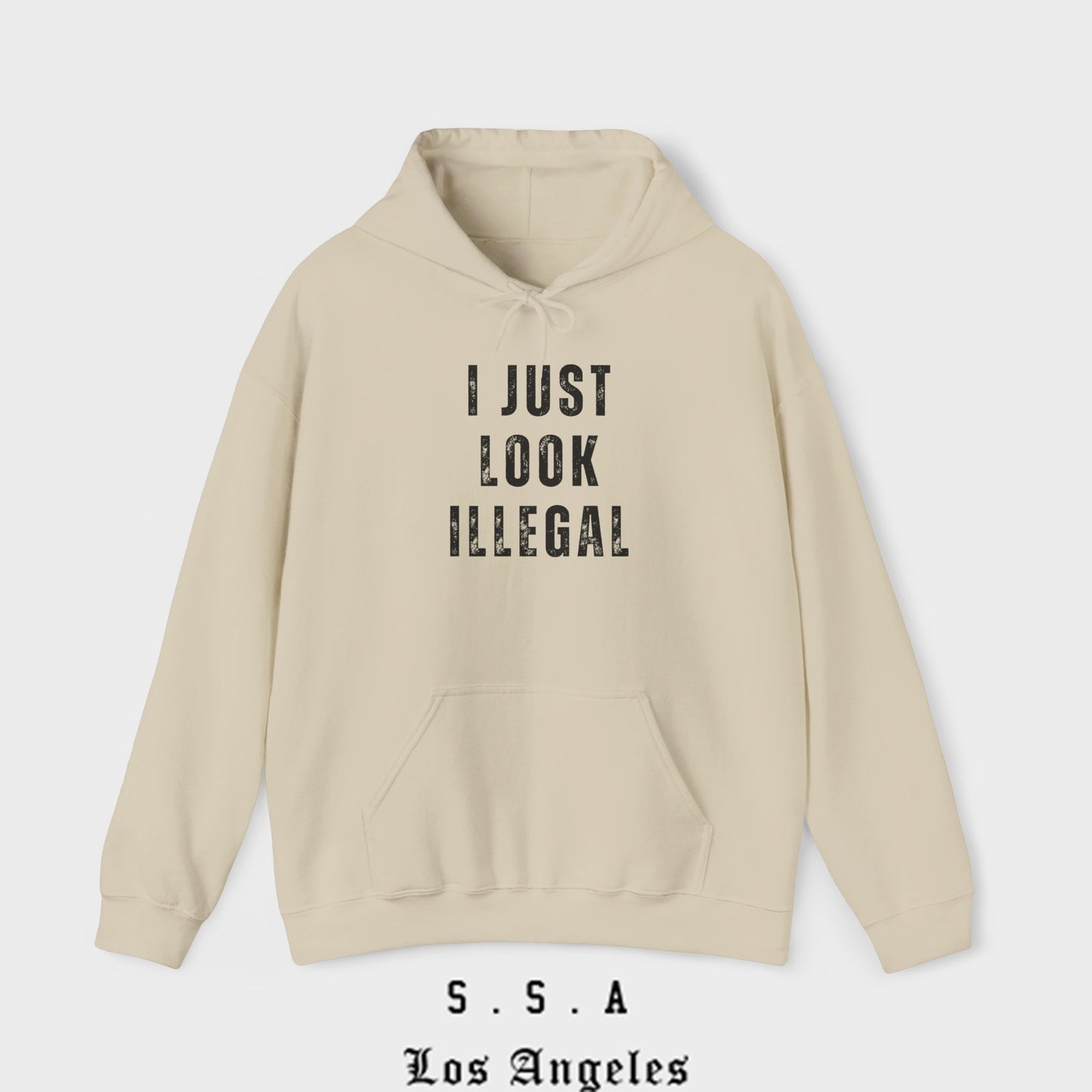 I Just Look Illegal – Funny Sarcastic Immigration Statement Hooded Sweatshirt
