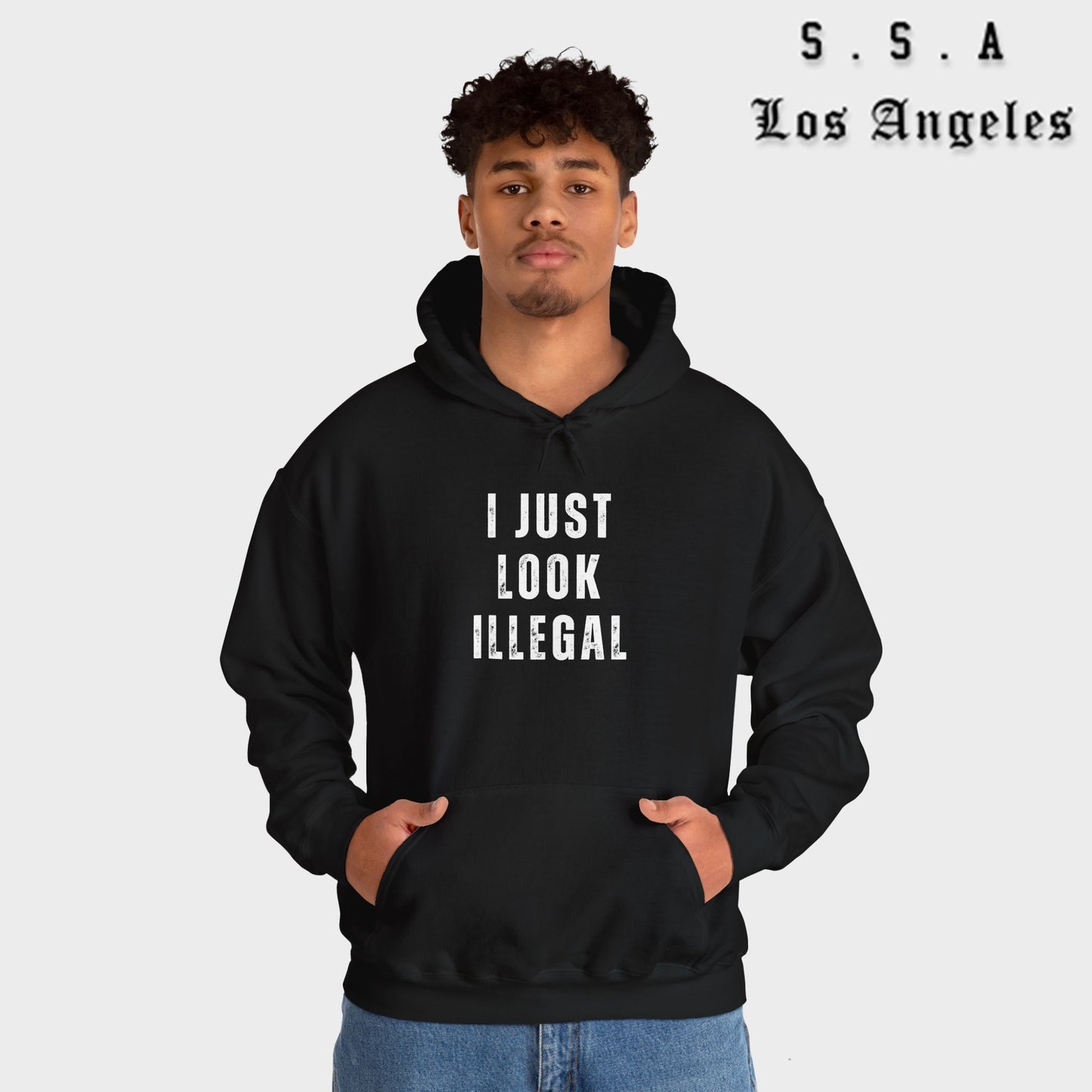 I Just Look Illegal – Funny Sarcastic Immigration Statement Hooded Sweatshirt