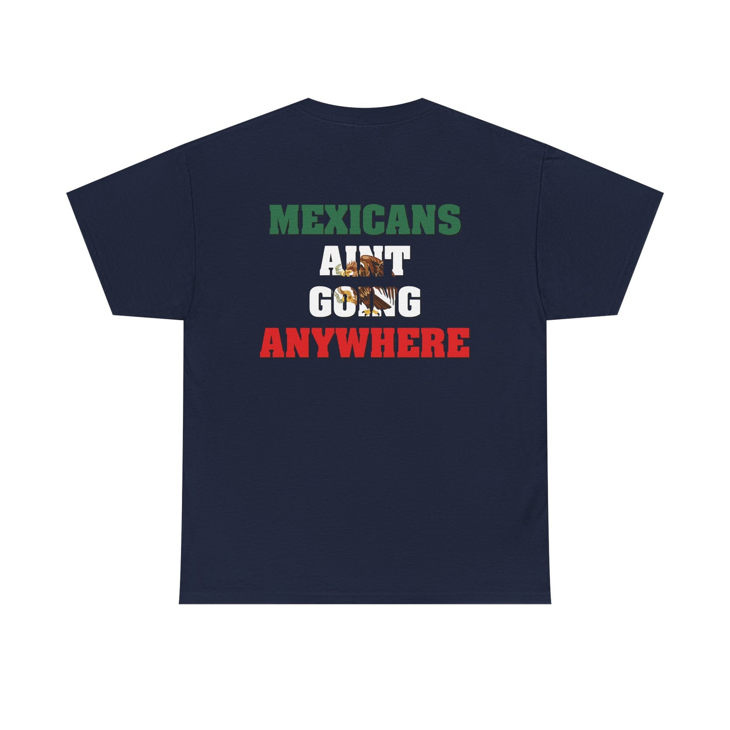 MAGA Parody Shirt – Mexicans Ain’t Going Anywhere Tee Double Sided | Latino Political Statement Shirt