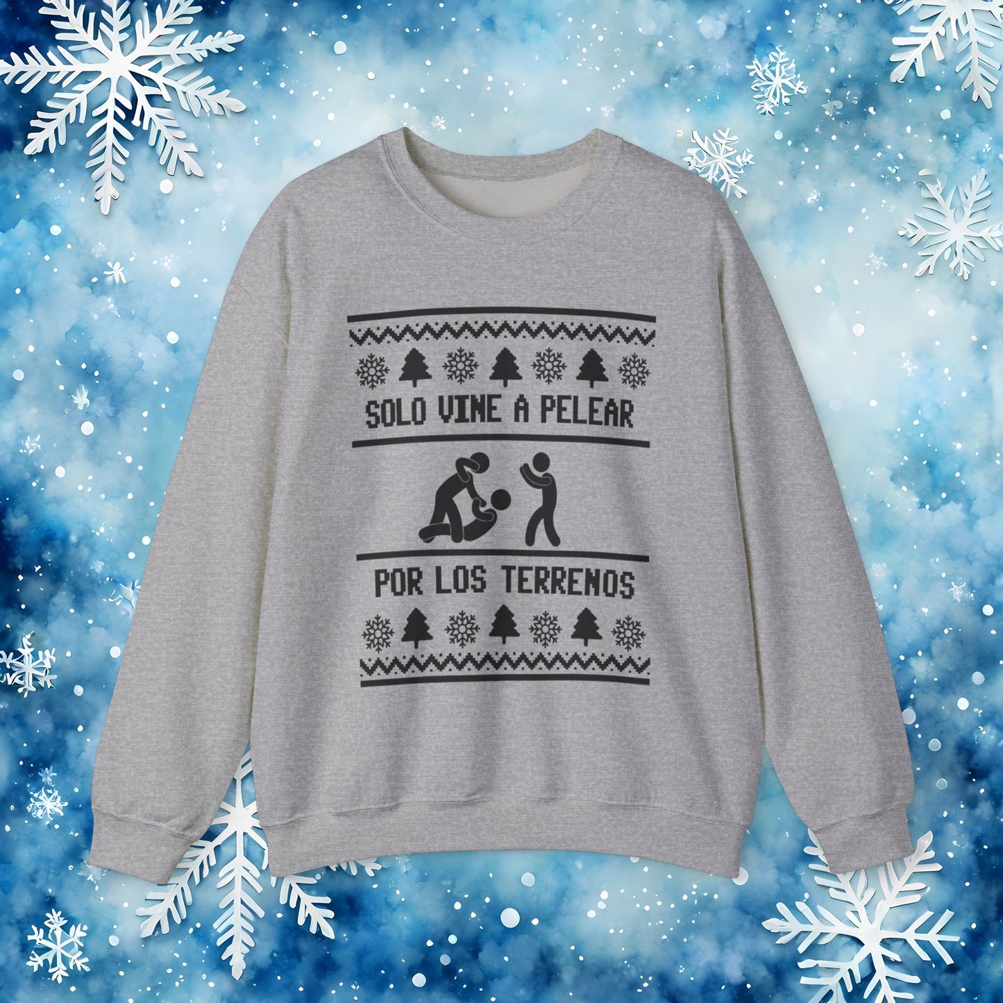 Solo Vine a Pelear por los Terrenos Ugly Christmas Sweater – Funny Hispanic Family Holiday Sweatshirt
