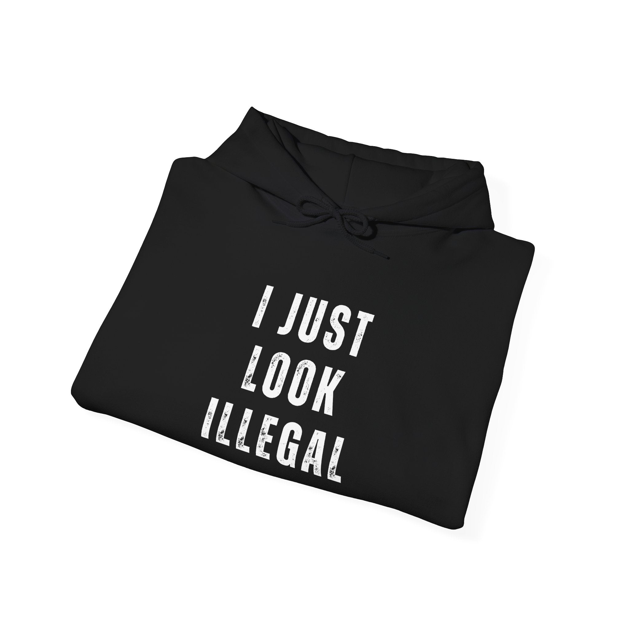 I Just Look Illegal – Funny Sarcastic Immigration Statement Hooded Sweatshirt - Stonk Shark Co.