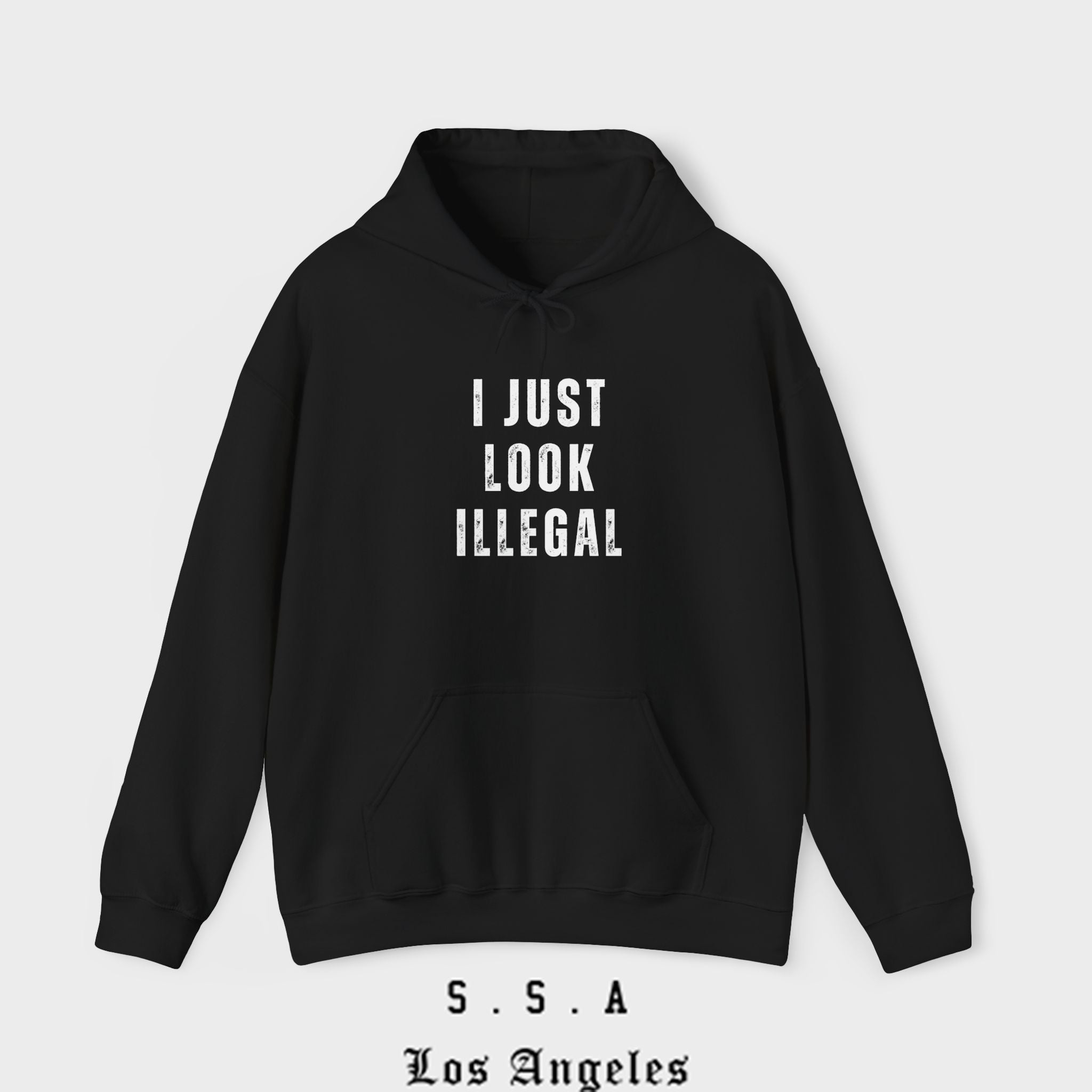 I Just Look Illegal – Funny Sarcastic Immigration Statement Hooded Sweatshirt - Stonk Shark Co.