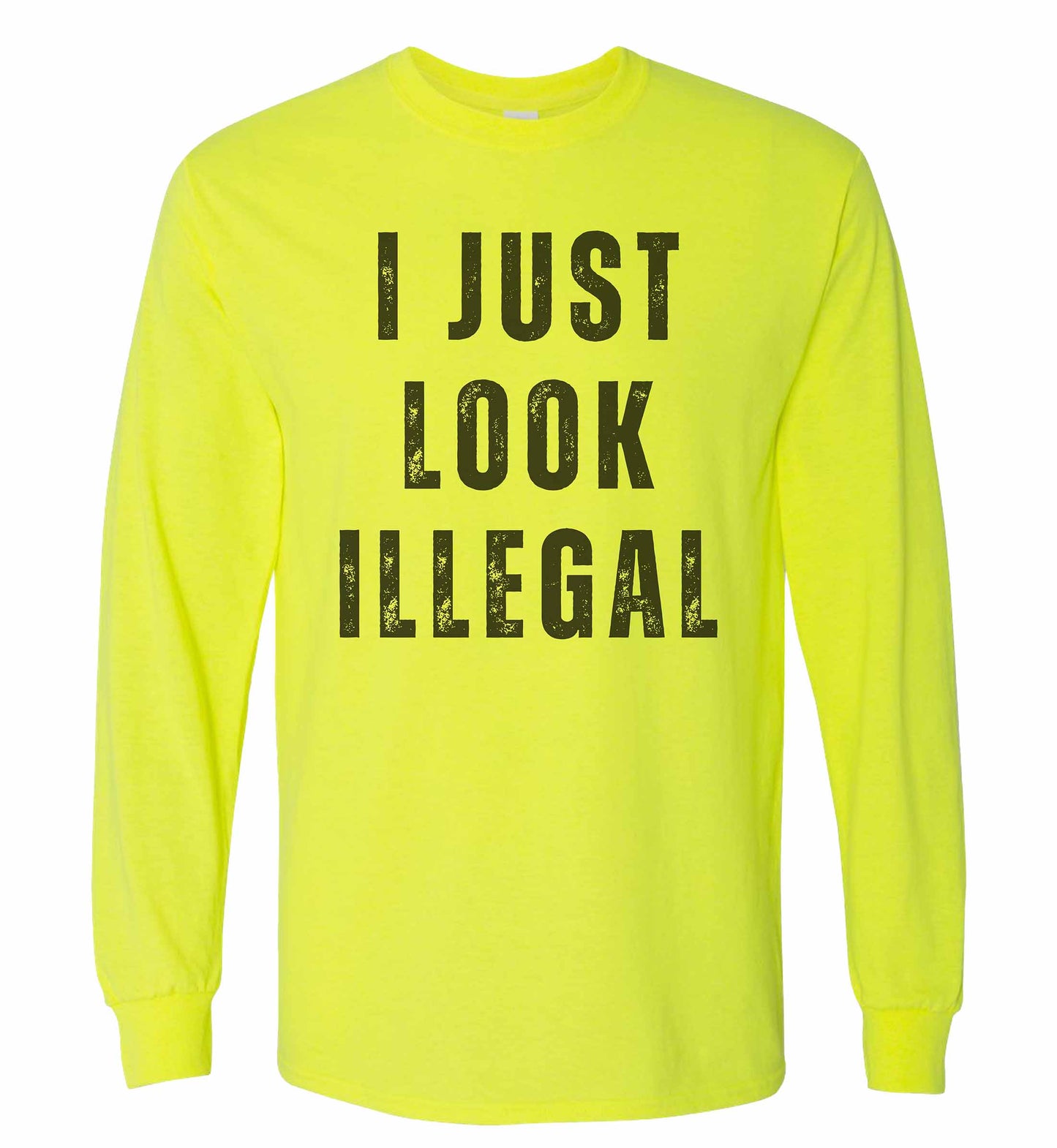Hi Viz - I Just Look Illegal T-Shirt – Funny Immigration Statement Tee Safety Colors