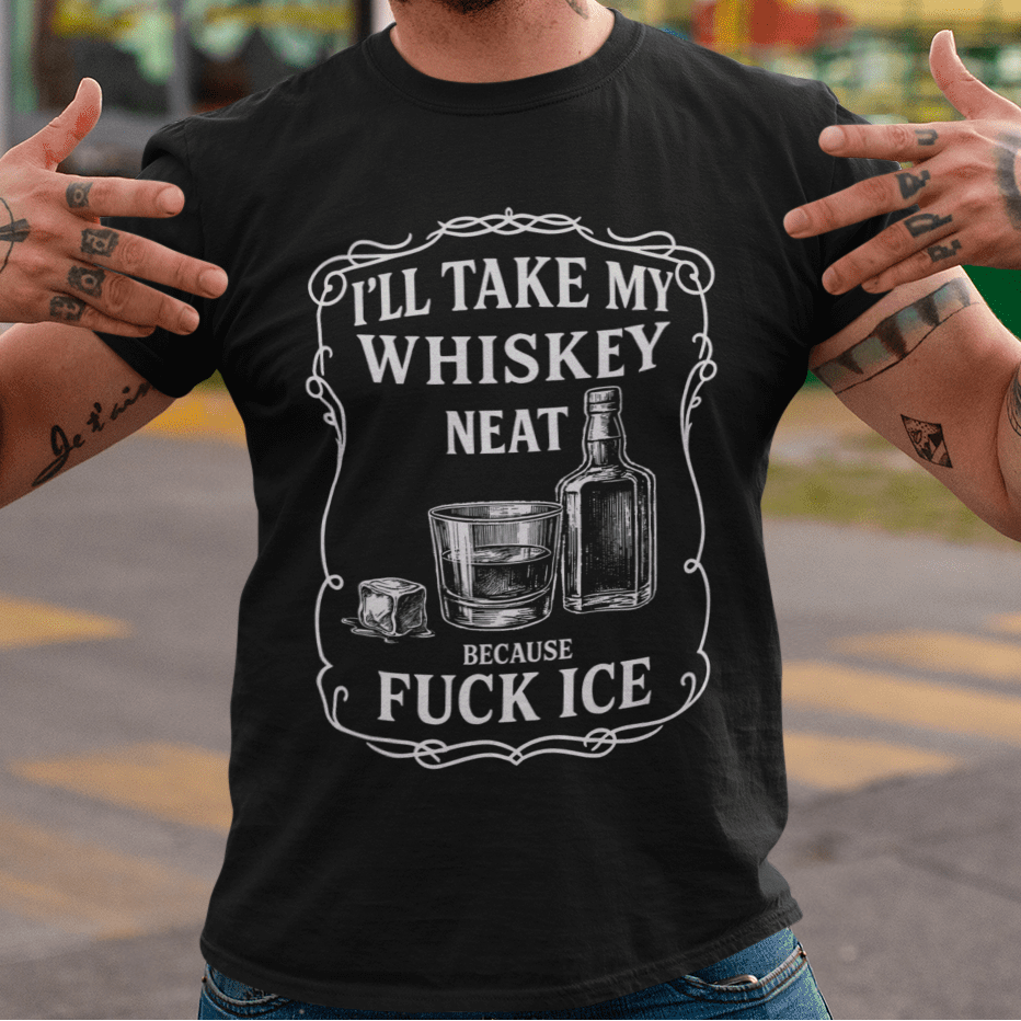 Whisky Neat Because F*ck ICE – Political Statement Shirt - Stonk Shark Co.